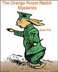 The Orange Forest Rabbit Mysteries by Lois June Wickstrom and Lucrecia Darling