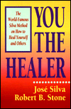 You the Healer by Jose Silva and Robert Stone