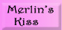 Merlin's Kiss