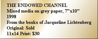 THE ENDOWED CHANNEL
Mixed media on grey paper, 7